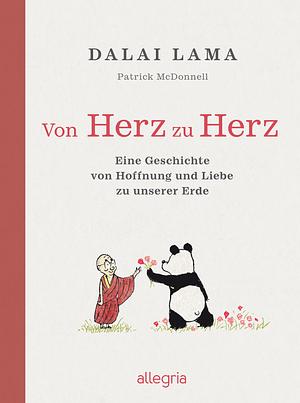 Von Herz zu Herz: Eine Geschichte von Hoffnung und Liebe zu unserer Erde | Der Dalai Lama und ein Panda erzählen, wie wir unsere Erde achten und schützen können by Patrick McDonnell, Dalai Lama XIV