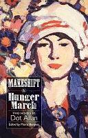 Makeshift & Hunger March: Two Novels by Dot Allan by Dot Allan