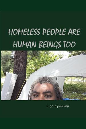 Homeless People Are Human Beings Too by Leo Gnawa