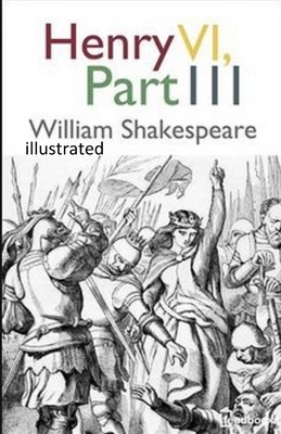 Henry VI, Part 3 illustrated by William Shakespeare