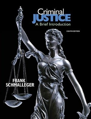 Criminal Justice: A Brief Introduction by Frank J. Schmalleger