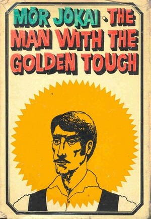 The Man with the Golden Touch by Jókai Mór, Mór Jókai