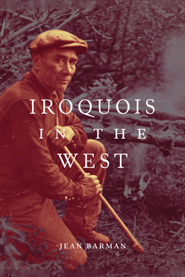 Iroquois in the West, Volume 93 by Jean Barman