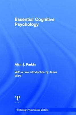 Essential Cognitive Psychology (Classic Edition) by Alan J. Parkin