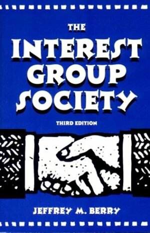 The Interest Group Society by Jeffrey M. Berry
