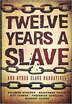 Twelve Years a Slave and Other Slave Narratives by Solomon Northup