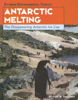 Antarctic Melting: The Disappearing Antarctic Ice Cap by Michael A. Sommers