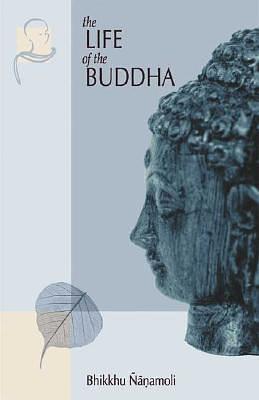 The Life of the Buddha: According to the Pali Canon by Bhikkhu Ñaṇamoli