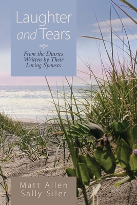 Laughter and Tears: From the Diaries Written by Their Loving Spouses by Sally Siler, Matt Allen