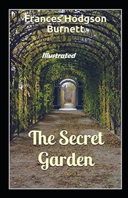 The Secret Garden Illustrated by Frances Hodgson Burnett