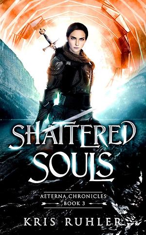 Shattered Souls by Kris Ruhler, Kris Ruhler