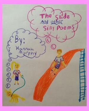 The Slide and Other Silly Poems by Hannah Murphy