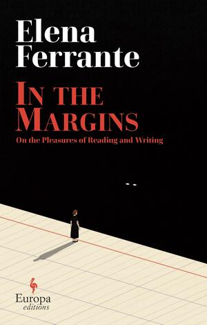 In the Margins: On the Pleasures of Reading and Writing by Elena Ferrante