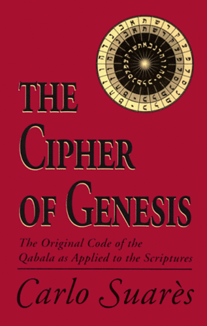 The Cipher of Genesis: The Original Code of the Qabala as Applied to the Scriptures by Carlo Suarès