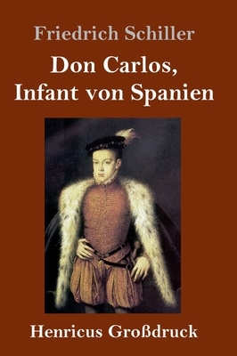 Don Carlos, Infant von Spanien (Großdruck) by Friedrich Schiller