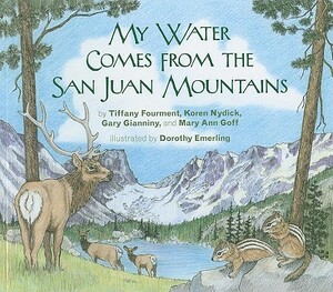 My Water Comes from the San Juan Mountains by Gary Gianniny, Koren Nyduck, Tiffany Fourment