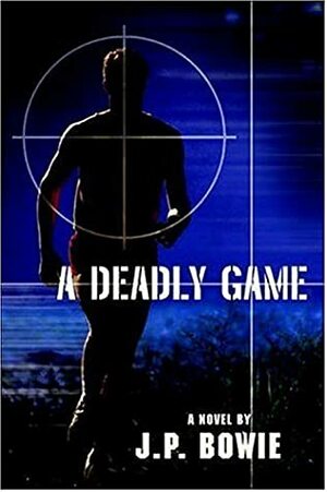 A Deadly Game by J.P. Bowie