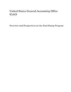 Overview and Perspectives on the Food Stamp Program by United States General Accounting of Gao