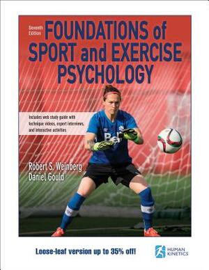 Foundations of Sport and Exercise Psychology 7th Edition with Web Study Guide-Loose-Leaf Edition by Robert S. Weinberg, Daniel Gould, Robert Weinberg