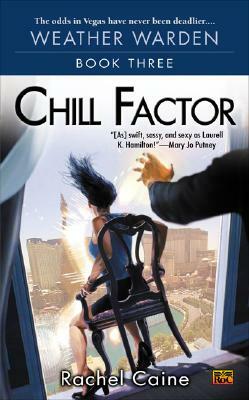 Chill Factor: Book Three of the Weather Warden by Rachel Caine
