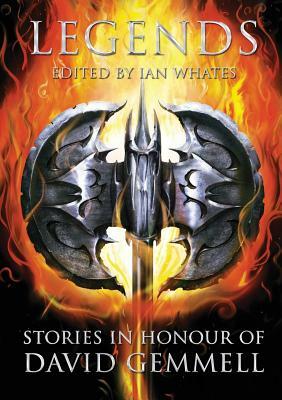 Legends: Stories in Honour of David Gemmell by Ian Whates, James Barclay, Tanith Lee, Joe Abercrombie