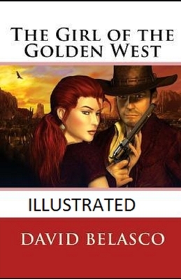 The Girl of the Golden West Illustrated by David Belasco