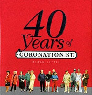 Forty Years of Coronation Street by Daran Little