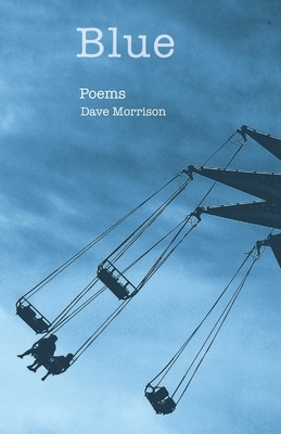 Blue: Poems by Dave Morrison