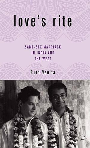 Love's Rite: Same-Sex Marriage in India and the West by R. Vanita