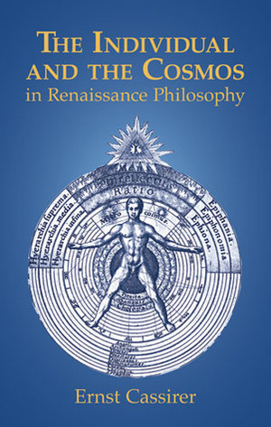The Individual and the Cosmos in Renaissance Philosophy by Mario Domandi, Ernst Cassirer
