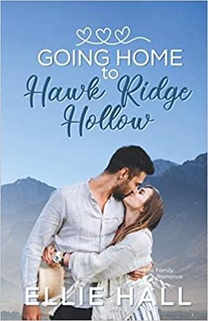 Going Home to Hawk Ridge Hollow by Ellie Hall, Ellie Hall