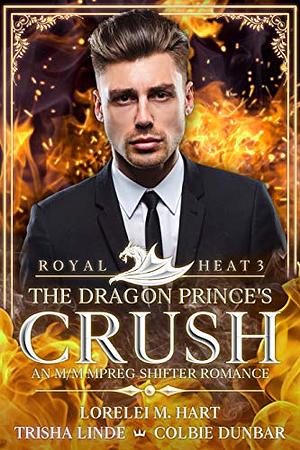 The Dragon Prince's Crush by Lorelei M. Hart, Colbie Dunbar, Trisha Linde