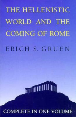 The Hellenistic World and the Coming of Rome by Erich S. Gruen