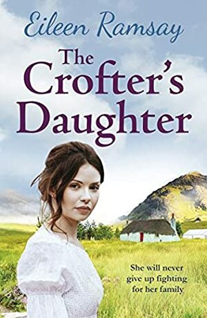 The Crofter's Daughter: A heartwarming rural saga by Eileen Ramsay