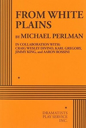 From White Plains by Aaron Rossini, Craig Wesley Divino, Jimmy King, Karl Gregory, Michael Perlman