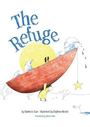 The Refuge by Stéphane Nicolet, Sandra Le Guen, Daniel Hahn