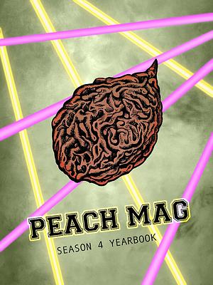 Peach Mag Season 4 Yearbook by Sebastián Castillo, Jakob Maier, Julia Beck, Rachelle Toarmino, Bre Kiblin, Kelly Xio, C.C. Camuglia, Shayna Kiblin, Aeon Ginsberg, D. Arthur, Sennah Yee, Rax King, Liz Bowen