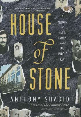 House of Stone: A Memoir of Home, Family, and a Lost Middle East by Anthony Shadid