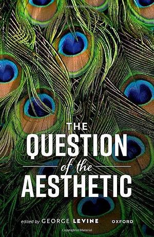 The Question of the Aesthetic by George Levine