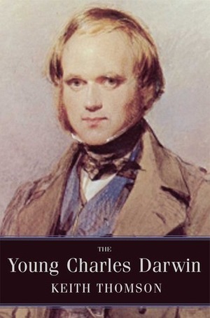 The Young Charles Darwin by Keith S. Thomson