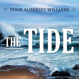 The Tide: The Science and Stories Behind the Greatest Force on Earth by Hugh Aldersey-Williams