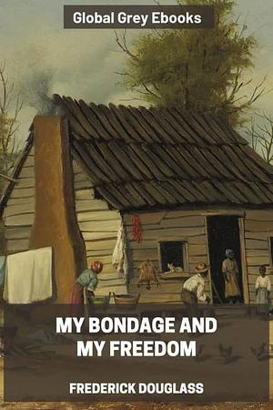 My Bondage and My Freedom by Frederick Douglass