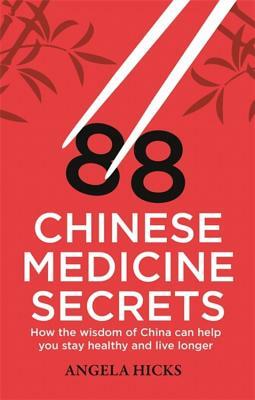 88 Chinese Medicine Secrets by Angela Hicks