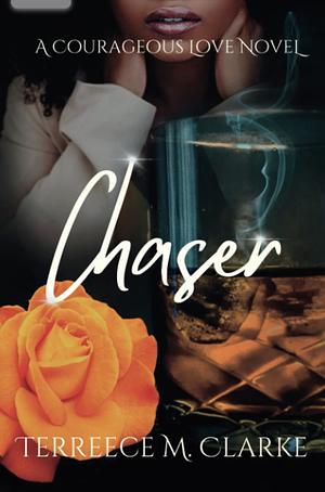 Chaser: A Courageous Love Novel by Terreece M. Clarke