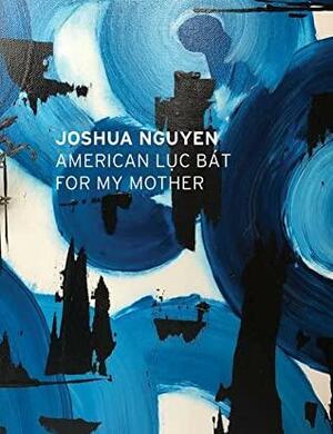 American Lục Bát for My Mother (Inch, #46) by Joshua Nguyen