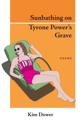 Sunbathing on Tyrone Power's Grave by Kim Dower