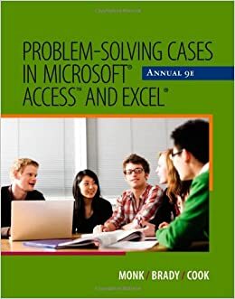 Problem-Solving Cases in Microsoft Access and Excel Annual by Gerard S. Cook, Ellen F. Monk, Joseph A. Brady