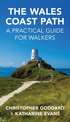 The Wales Coast Path: A Practical Guide for Walkers by Katharine Evans, Chris Goddard