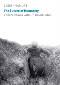 The Future of Humanity: A Conversation by David Bohm, J. Krishnamurti