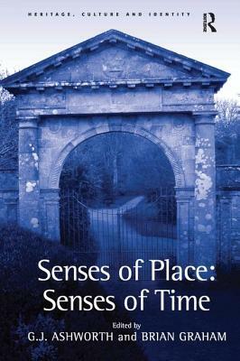 Senses of Place: Senses of Time by G. J. Ashworth